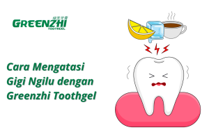 Cara Mengatasi Gigi Ngilu dengan Greenzhi Toothgel