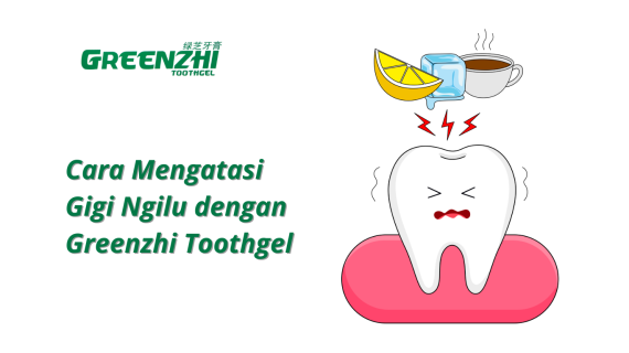 Cara Mengatasi Gigi Ngilu dengan Greenzhi Toothgel